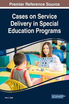 Cases on Service Delivery in Special Education Programs - Epler, Pam L