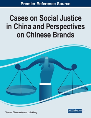 Cases on Social Justice in China and Perspectives on Chinese Brands - Haoussine, Youssef El (Editor), and Wang, Lulu (Editor)
