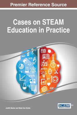 Cases on STEAM Education in Practice - Bazler, Judith Ann (Editor), and Van Sickle, Meta Lee (Editor)