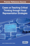 Cases on Teaching Critical Thinking Through Visual Representation Strategies