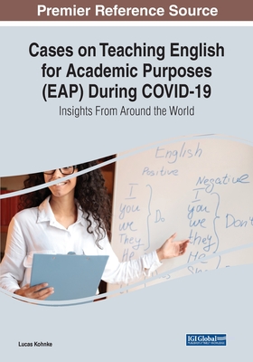 Cases on Teaching English for Academic Purposes (EAP) During COVID-19: Insights From Around the World - Kohnke (Editor)