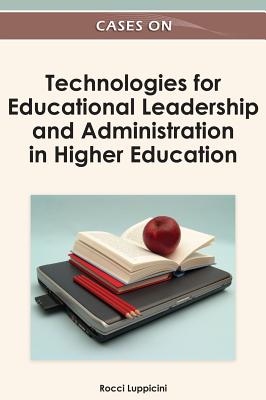 Cases on Technologies for Educational Leadership and Administration in Higher Education - Luppicini, Rocci (Editor)