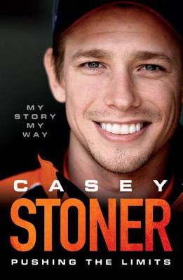 Casey Stoner: Pushing the Limits - Stoner, Casey