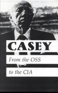 Casey: The Lives And Secrets of William J Casey: From the Oss to the CIA - 