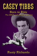 Casey Tibbs - Born to Ride
