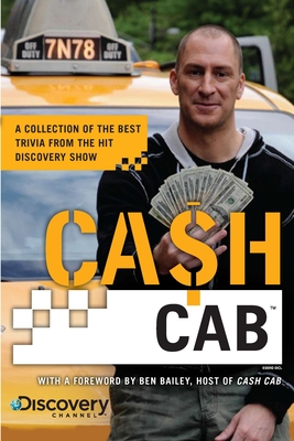 Cash Cab: A Collection of the Best Trivia from the Discovery Channel Series - Discovery Communications, and Bailey, Ben (Foreword by)
