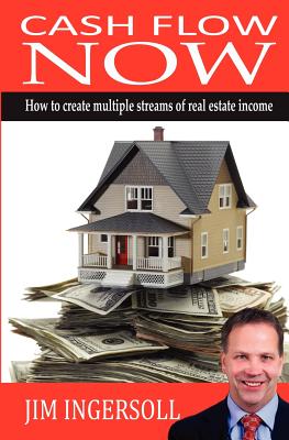 Cash Flow Now: How To Create Multiple Streams of Real Estate Income - Phelps, David (Introduction by), and Jake, Michael, and Ingersoll, Jim