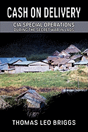 Cash on Delivery: CIA Special Operations During the Secret War in Laos