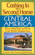 Cashing in on a Second Home in Central America: How to Buy, Rent and Profit in the World's Bargain Zone