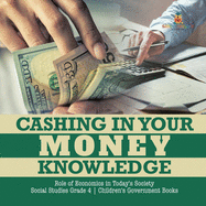 Cashing in Your Money Knowledge Role of Economics in Today's Society Social Studies Grade 4 Children's Government Books