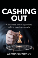 Cashing Out: The business owner's guide to selling to private equity