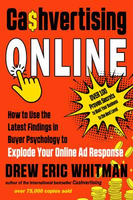 Cashvertising Online: How to Use the Latest Findings in Buyer Psychology to Explode Your Online Ad Response - Whitman, Drew Eric