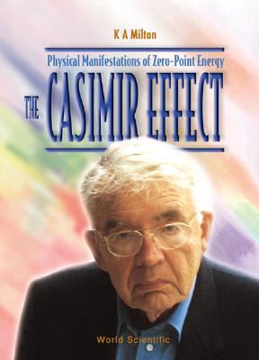 Casimir Effect, The: Physical Manifestations of Zero-Point Energy - Milton, Kimball A