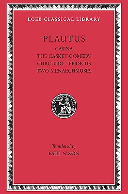 Casina. the Casket Comedy. Curculio. Epidicus. the Two Menaechmuses - Plautus, and Nixon, Paul (Translated by)