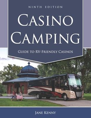 Casino Camping: Guide to RV-Friendly Casinos, 9th Edition - Kenny, Jane