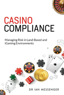 Casino Compliance: Managing Risk in Land-Based and iGaming Environments