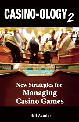 Casino-Ology2: New Strategies for Managing Casino Games - Zender, Bill