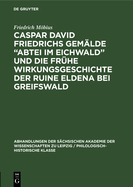 Caspar David Friedrichs Gem?lde "Abtei Im Eichwald" Und Die Fr?he Wirkungsgeschichte Der Ruine Eldena Bei Greifswald