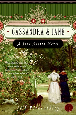 Cassandra and Jane: A Jane Austen Novel - Pitkeathley, Jill