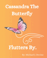 Cassandra The Butterfly Flutters By