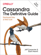 Cassandra: The Definitive Guide: Distributed Data at Web Scale