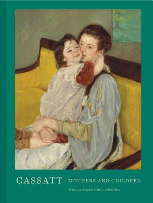 Cassatt: Mothers and Children (Mary Cassatt Art Book, Mother and Child Gift Book, Mother's Day Gift) - Roe, Sue, and Barter, Judith A, and Farrugia, Mallory (Editor)