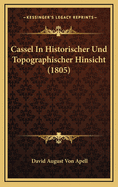 Cassel in Historischer Und Topographischer Hinsicht (1805)