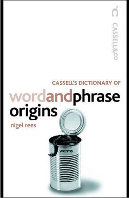 Cassell's Dictionary of Word and Phrase Origins - Rees, Nigel