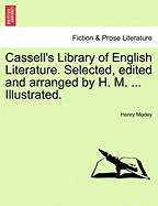 Cassell's Library of English Literature. Selected, Edited and Arranged by H. M. ... Illustrated. - Morley, Henry