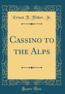 Cassino to the Alps (Classic Reprint)