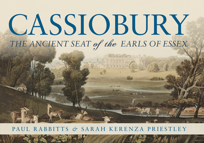 Cassiobury: The Ancient Seat of the Earls of Essex - Rabbitts, Paul, and Priestley, Sarah Kerenza