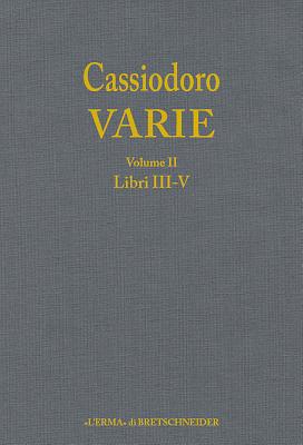 Cassiodoro Varie. Volume 2: Libri III, IV, V - Giardina, Andrea (Editor), and Cecconi, Giovanni (Editor), and Tantillo, Ignazio (Editor)