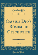 Cassius Dio's R÷mische Geschichte, Vol. 3 (Classic Reprint)