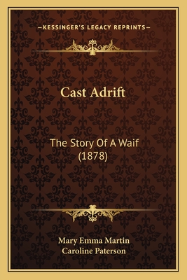 Cast Adrift: The Story of a Waif (1878) - Martin, Mary Emma, and Paterson, Caroline (Illustrator)