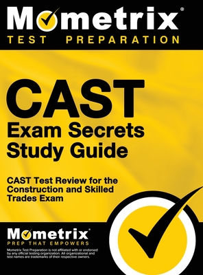 CAST Exam Secrets, Study Guide: CAST Test Review for the Construction and Skilled Trades Exam - Mometrix Workplace Aptitude Test Team (Editor), and Mometrix Test Preparation, and Cast Exam Secrets Test Prep Team