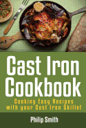 Cast Iron Cookbook. Cooking Easy Recipes with Your Cast Iron Skillet
