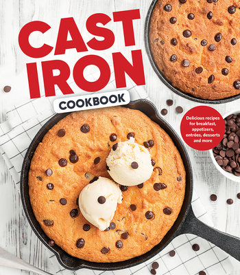 Cast Iron Cookbook: Delicious Recipes for Breakfast, Appetizers, Entres, Desserts and More - Publications International Ltd