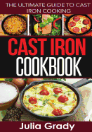 Cast Iron Cookbook: The Ultimate Guide to Cast Iron Cooking