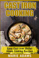 Cast Iron Cooking - Easy Cast Iron Skillet Home Cooking Recipes: One-Pot Meals, Cast Iron Skillet Cookbook, Cast Iron Cooking, Cast Iron Cookbook