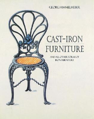 Cast-Iron Furniture: And All Other Forms of Iron Furniture - Himmelheber, Georg