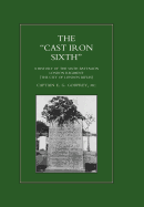 "CAST-IRON" SIXTH. A History of the Sixth Battalion - London Regiment (The City of London Rifles)