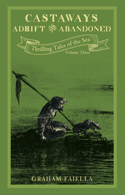 Castaways - Adrift and Abandoned: Thrilling Tales of the Sea (vol.3) - Faiella, Graham