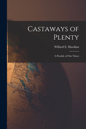 Castaways of Plenty; a Parable of Our Times