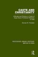 Caste and Christianity: Attitudes and Policies on Caste of Anglo-Saxon Protestant Missions in India