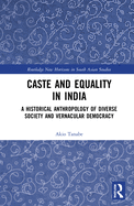 Caste and Equality in India: A Historical Anthropology of Diverse Society and Vernacular Democracy