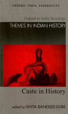 Caste in History: Oxford in India Readings: Themes in Indian History - Banerjee-Dube, Ishita (Editor)