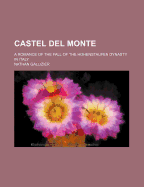 Castel del Monte: A Romance of the Fall of the Hohenstaufen Dynasty in Italy