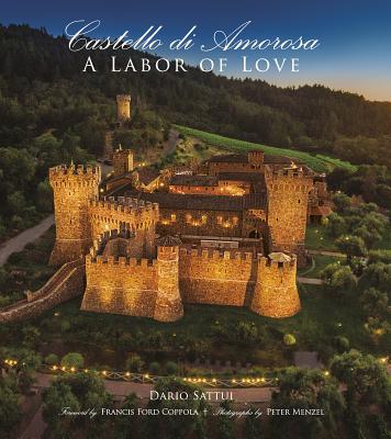 Castello Di Amorosa: A Labor of Love - Sattui, Dario, and Coppola, Francis Ford (Foreword by)