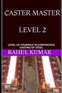 Caster Master: Level 2: Level Up Yourself in Continuous Casting of Steel
