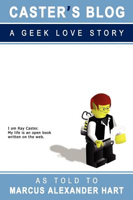 Caster's Blog: A Geek Love Story - Hart, Marcus Alexander